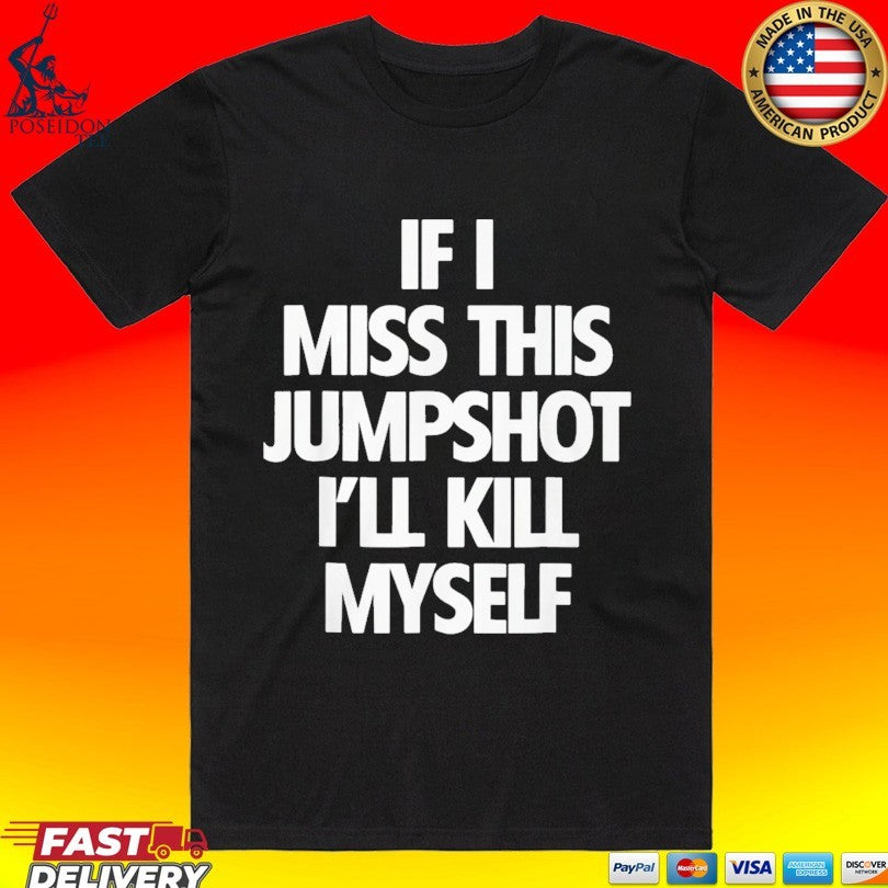 If I Miss This Jumpshot I'll Kill Myself - Adult & Kids T-Shirts, Sweatshirts & Hoodies apparel design preview 1
