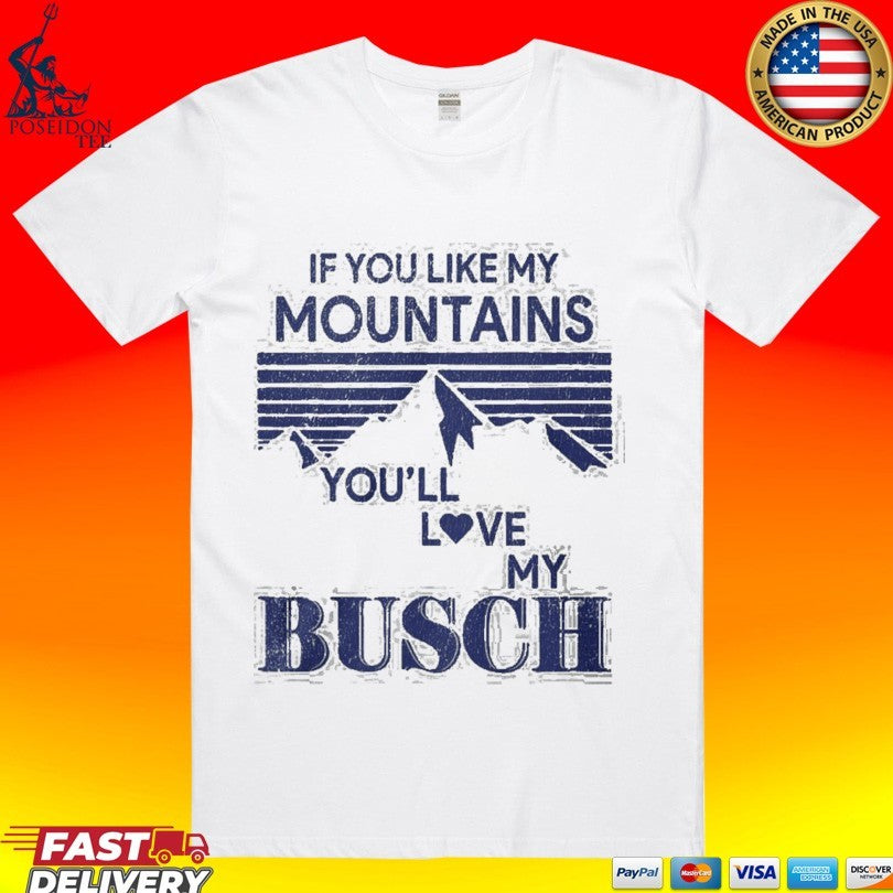 If You Like My Mountains You'll Love Busch Funny - Adult & Kids T-Shirts, Sweatshirts & Hoodies apparel design preview 1