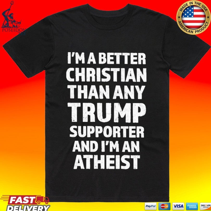 I'm Better Christian Than Any Trump Supporter And An - Adult & Kids T-Shirts, Sweatshirts & Hoodies apparel design preview 1