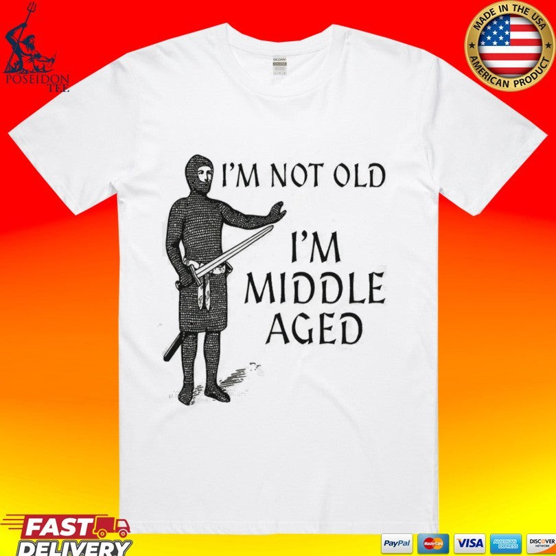 I'm Not Old Middle Aged - Adult & Kids T-Shirts, Sweatshirts & Hoodies apparel design preview 1