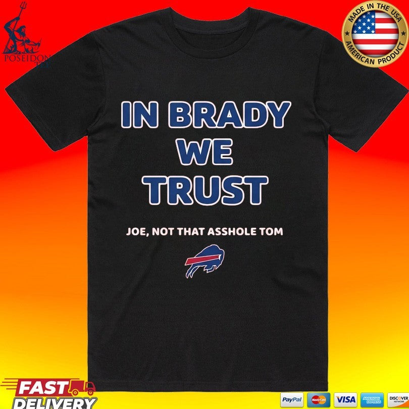 In Brady We Trust Joe Not That Asshole Tom Bills - Adult & Kids T-Shirts, Sweatshirts & Hoodies apparel design preview 1