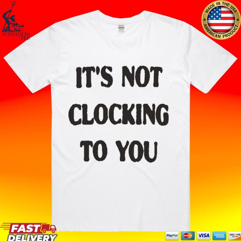 It's Not Clocking To You - Adult & Kids T-Shirts, Sweatshirts & Hoodies apparel design preview 1