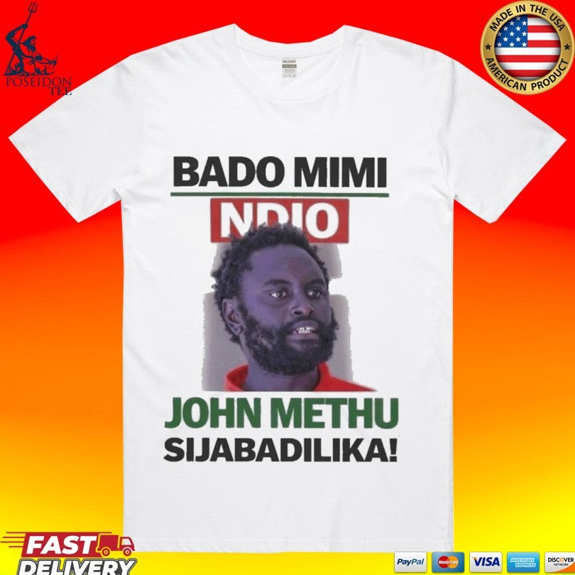 John Methu Bado Mimi Ndio Sijabadilika - Adult & Kids T-Shirts, Sweatshirts & Hoodies apparel design preview 1