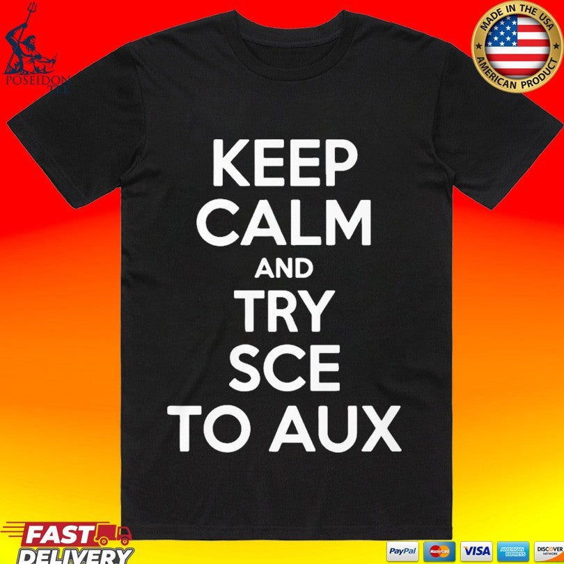 Keep Calm and Try Sce to Aux - Adult & Kids T-Shirts, Sweatshirts & Hoodies apparel design preview 1
