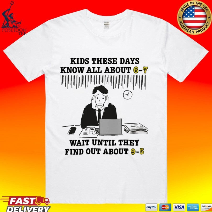 Kids These Days Know All About 6-7 Wait Until They - Adult & Kids T-Shirts, Sweatshirts & Hoodies apparel design preview 1