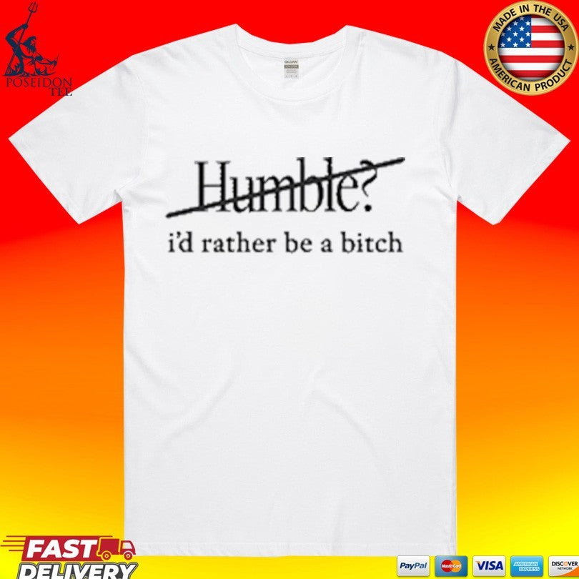Maren Morris Humble I'd Rather Be A Bitch - Adult & Kids T-Shirts, Sweatshirts & Hoodies apparel design preview 1