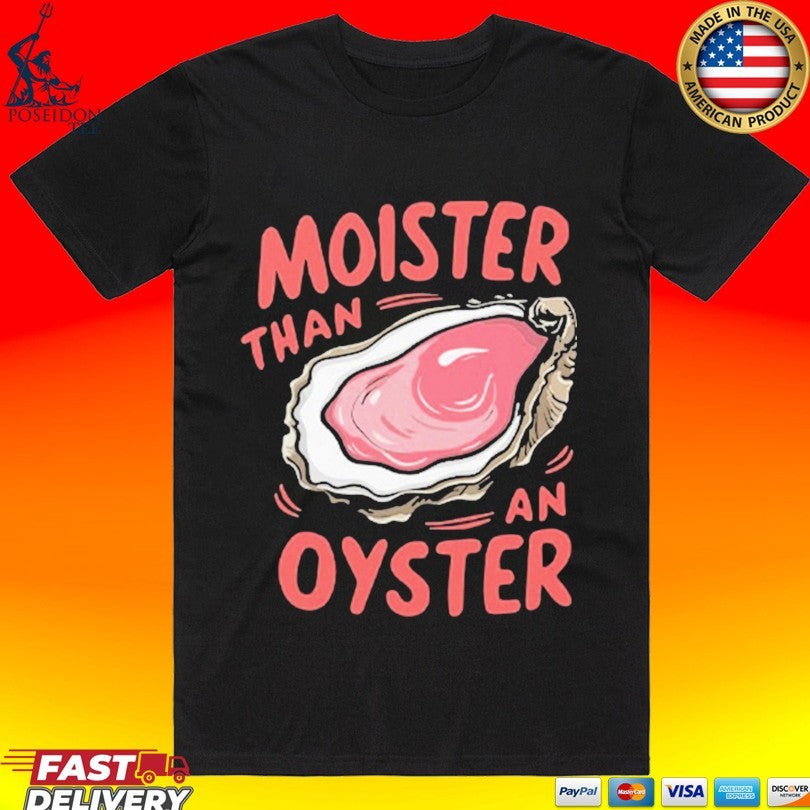 Moister Than An Oyster - Adult & Kids T-Shirts, Sweatshirts & Hoodies apparel design preview 1