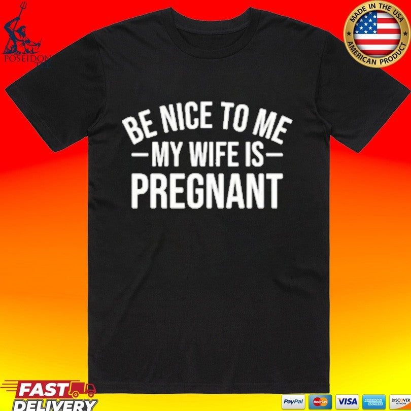 Montez Ford Be Nice To Me My Wife Is Pregnant - Adult & Kids T-Shirts, Sweatshirts & Hoodies apparel design preview 1