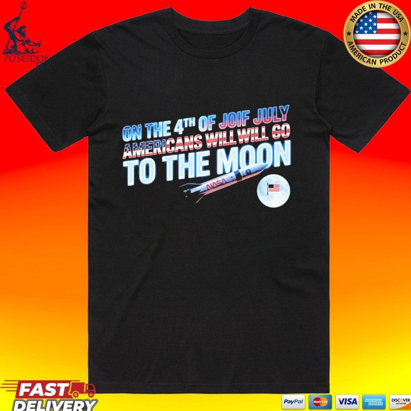 On The 4th Of July Americans Will Go To Moon - Adult & Kids T-Shirts, Sweatshirts & Hoodies apparel design preview 1