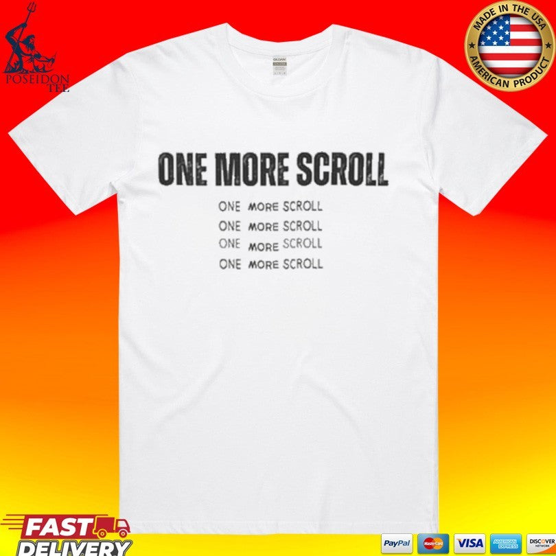One More Scroll - Adult & Kids T-Shirts, Sweatshirts & Hoodies apparel design preview 1