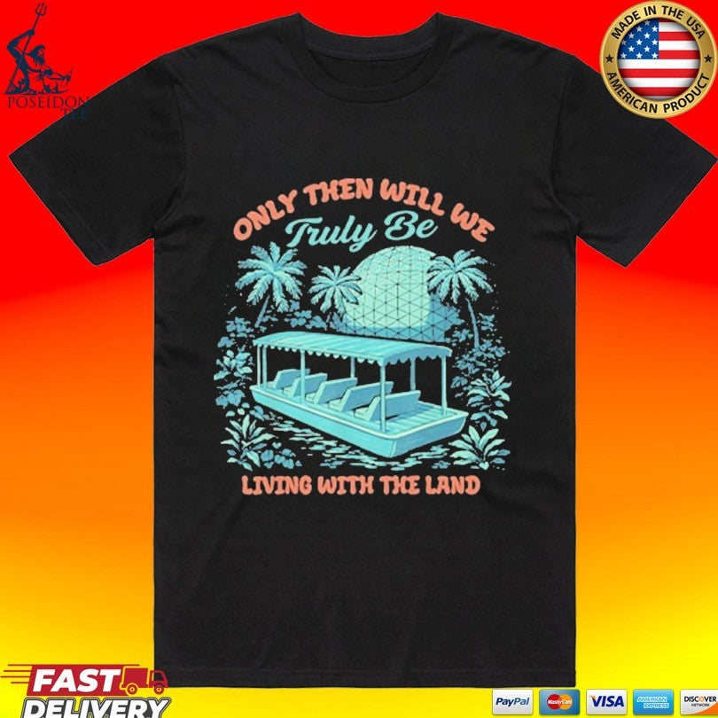Only Then Will We Truly Be Living With The Land - Adult & Kids T-Shirts, Sweatshirts & Hoodies apparel design preview 1