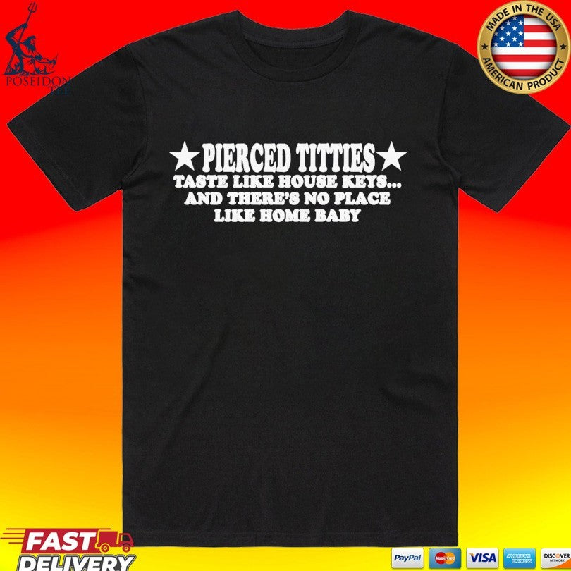 Pierced Titties Taste Like House Keys And There's No - Adult & Kids T-Shirts, Sweatshirts & Hoodies apparel design preview 1