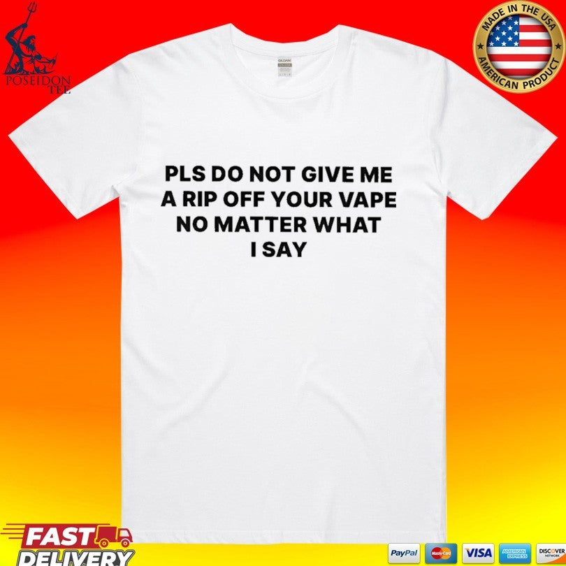 Please Do Not Give Me A Rip Off Your Vape No Matter - Adult & Kids T-Shirts, Sweatshirts & Hoodies apparel design preview 1