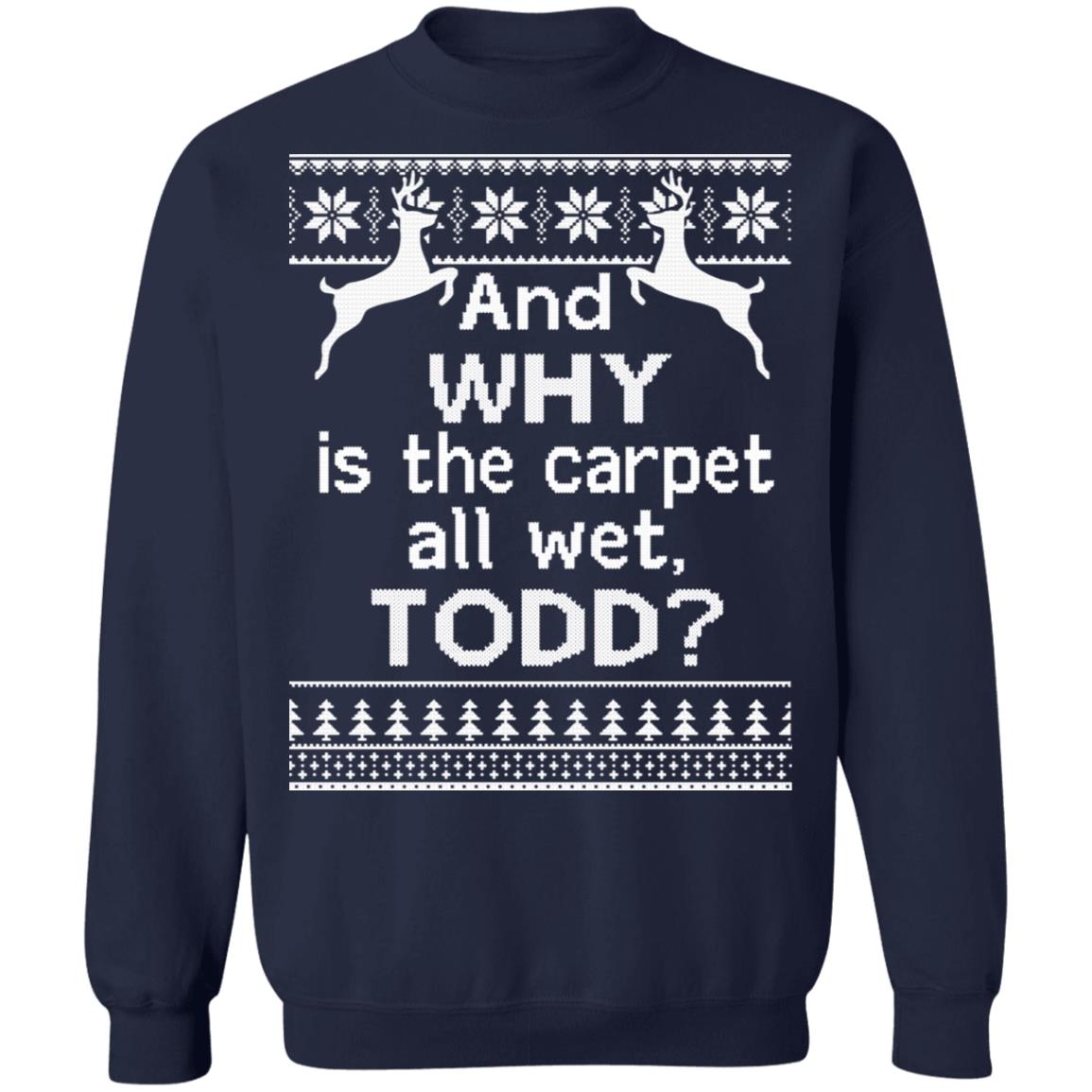 And why is the carpet all wet todd Christmas Sweater - Holiday Gift product image 3