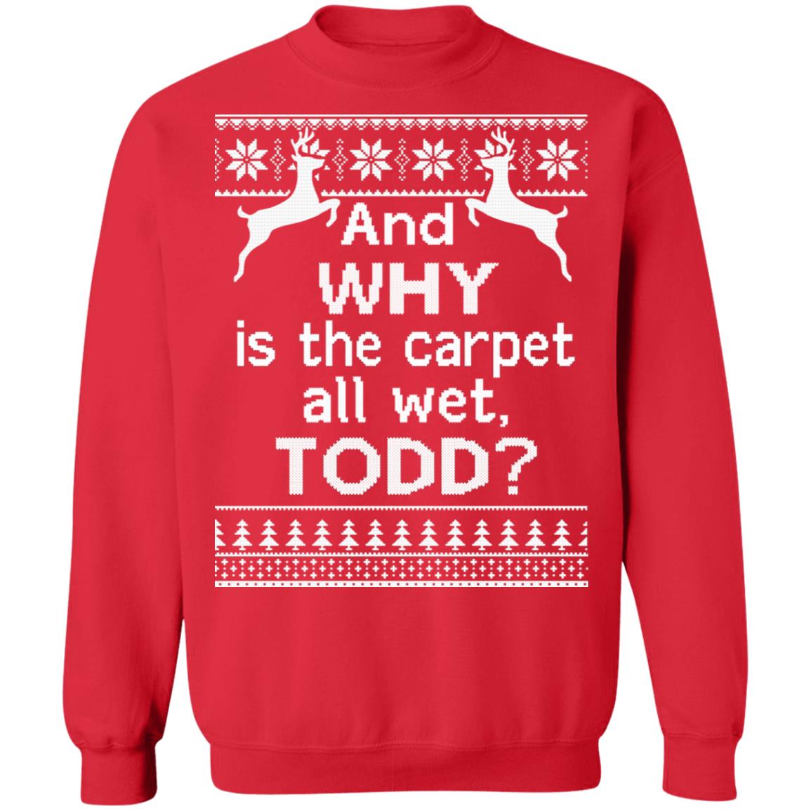 And why is the carpet all wet todd Christmas Sweater - Holiday Gift product image 4