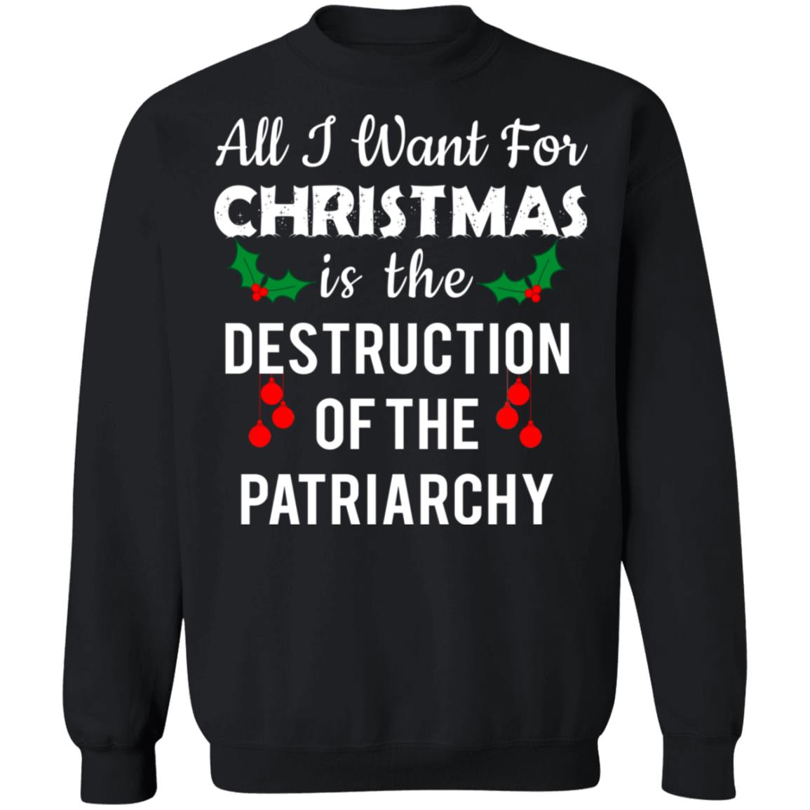 All i want for Christmas is the destruction of the patriarchy Christmas Sweater - Holiday Gift product image