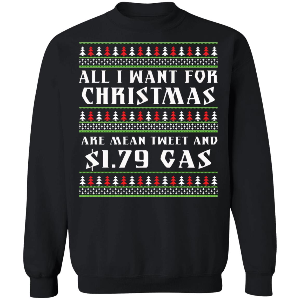 All I want for Christmas are mean tweet and $1.79 gas Christmas Sweater - Holiday Gift product image