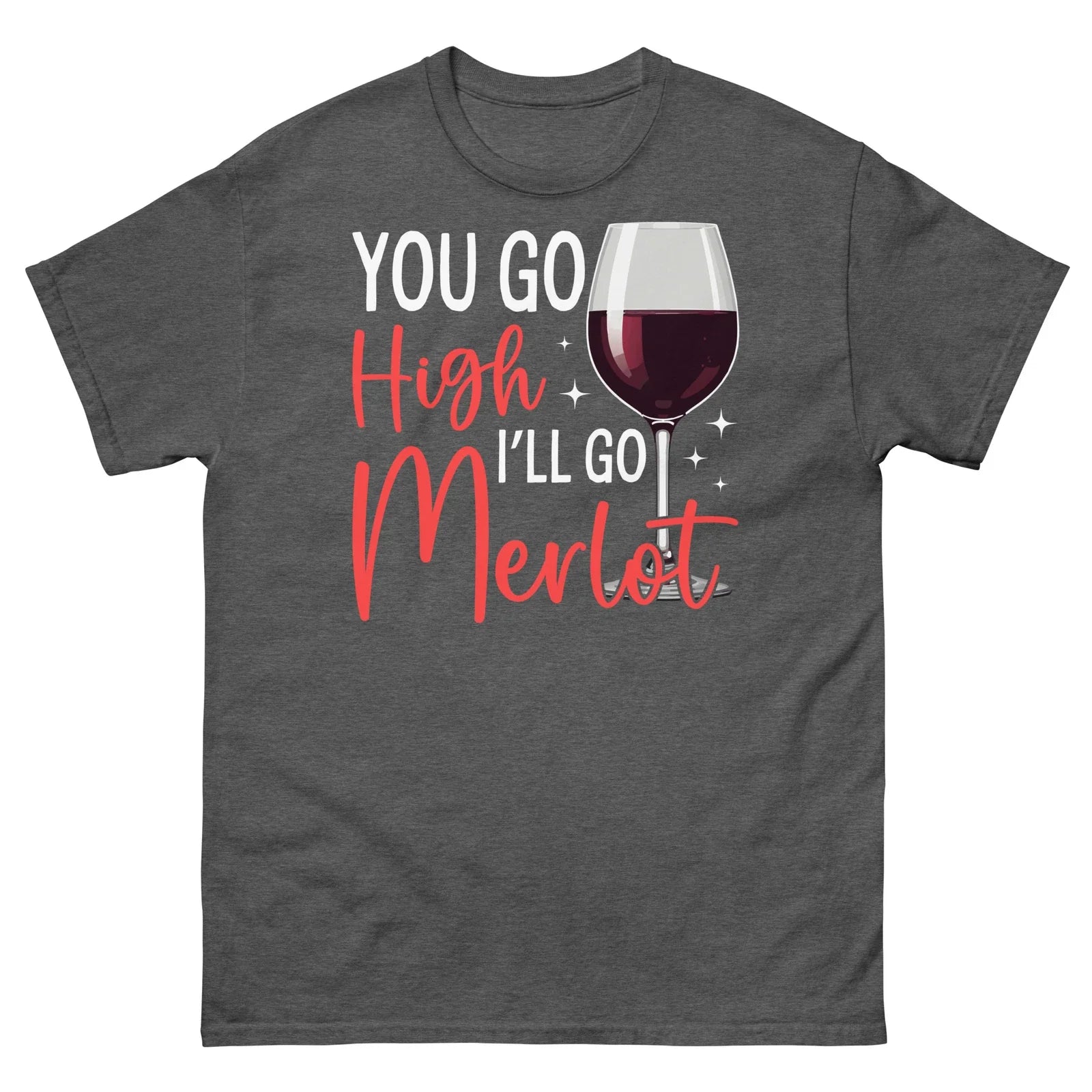 You Go High I'll Merlot Wine Tasting Alcoholic - Adult & Kids T-Shirts, Sweatshirts & Hoodies apparel design preview 1