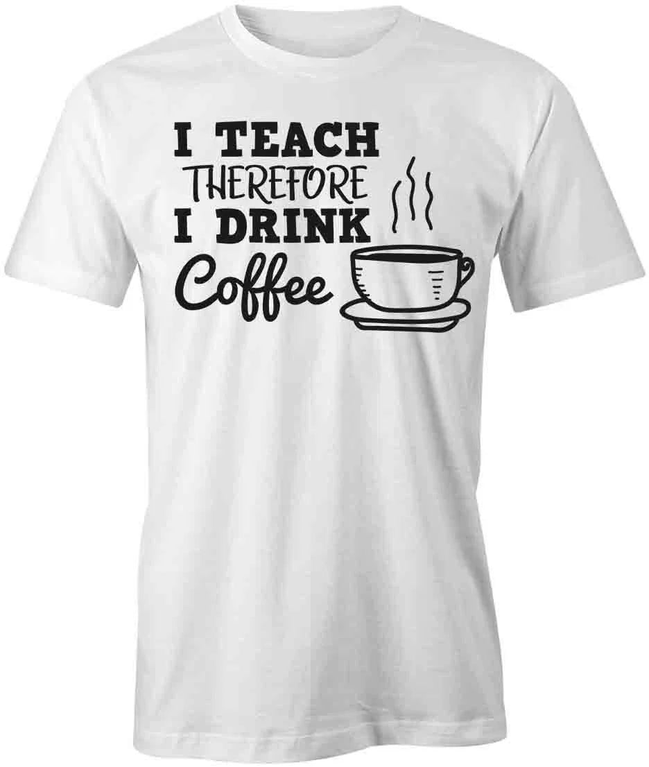 I TEACH THEREFORE DRINK COFFEE Short-Sleeved Cotton - Adult & Kids T-Shirts, Sweatshirts & Hoodies apparel design preview 1