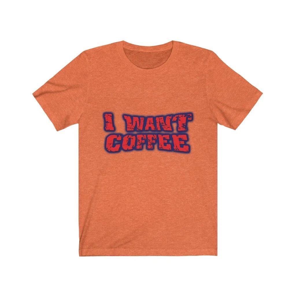 Happy Attitudes I Want Coffee Short-Sleeve - Adult & Kids T-Shirts, Sweatshirts & Hoodies apparel design preview 1