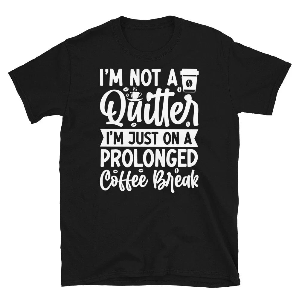 I'm Not a Quitter Just on Coffee Break Short-Sleeve - Adult & Kids T-Shirts, Sweatshirts & Hoodies apparel design preview 1