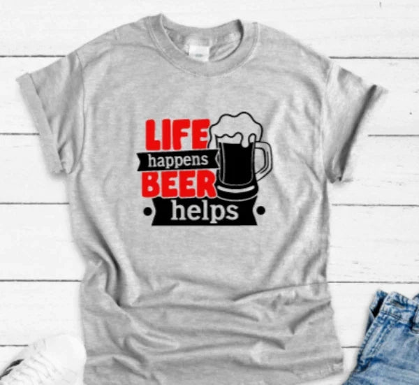 Life Happens, Beer Helps, Gray Unisex Short Sleeve - Adult & Kids T-Shirts, Sweatshirts & Hoodies apparel design preview 1
