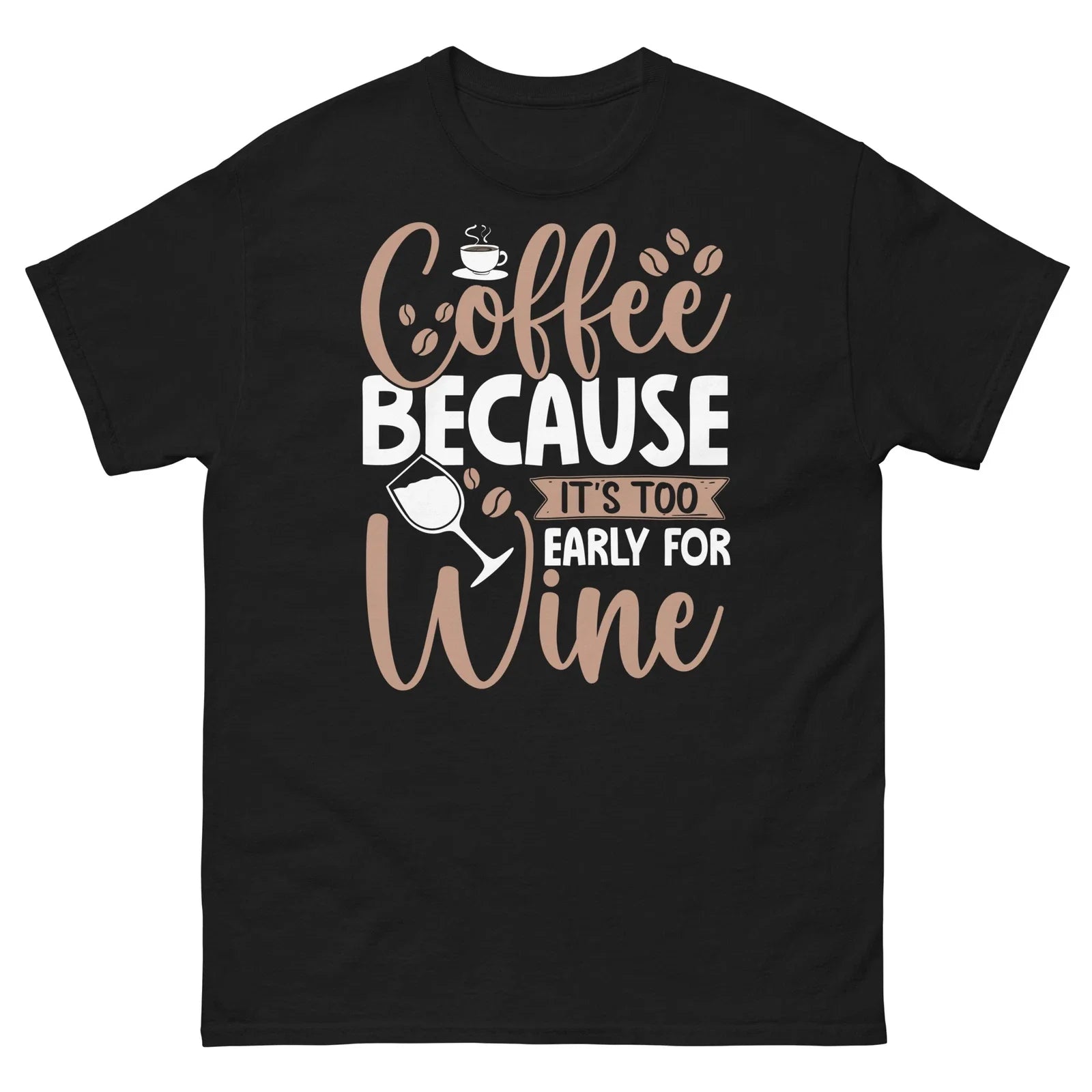 Coffee Because It's Too Early for Wine Caffeine - Adult & Kids T-Shirts, Sweatshirts & Hoodies apparel design preview 1