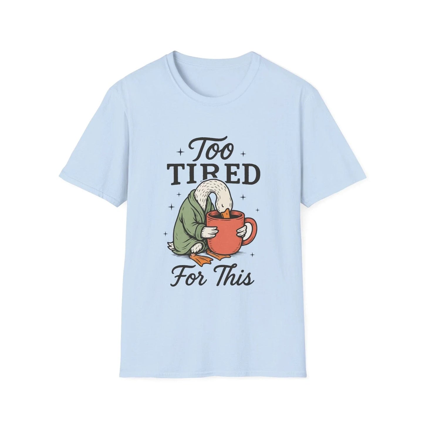 Too Tired For This Goose holding coffee Funny Sleepy - Adult & Kids T-Shirts, Sweatshirts & Hoodies apparel design preview 1