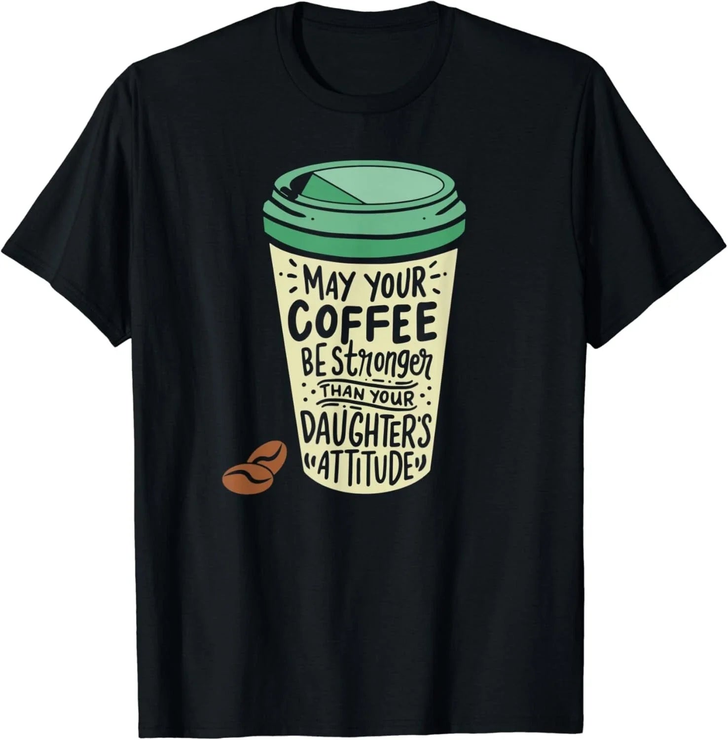 May Your Coffee Be Stronger Than Daughter's Attitude - Adult & Kids T-Shirts, Sweatshirts & Hoodies apparel design preview 1