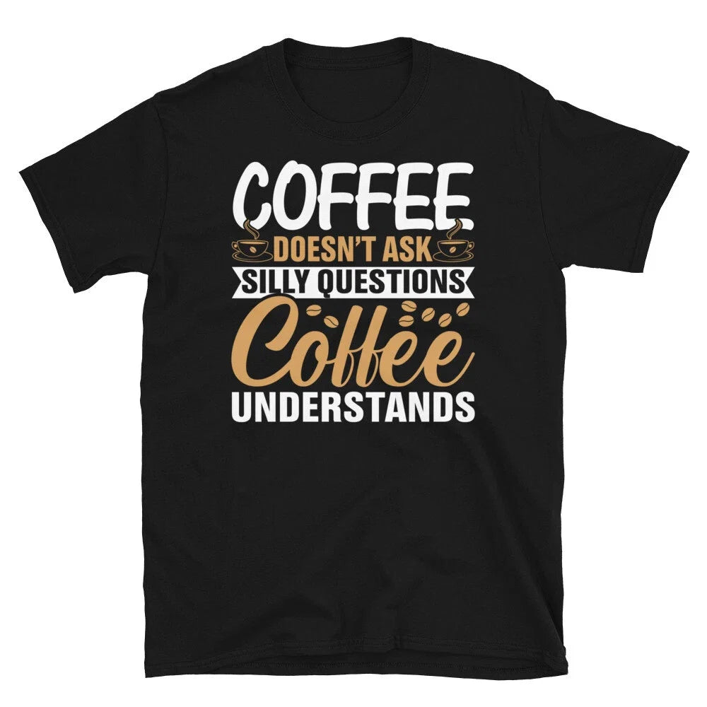 Coffee Doesn't Ask Silly Questions Novelty - Adult & Kids T-Shirts, Sweatshirts & Hoodies apparel design preview 1