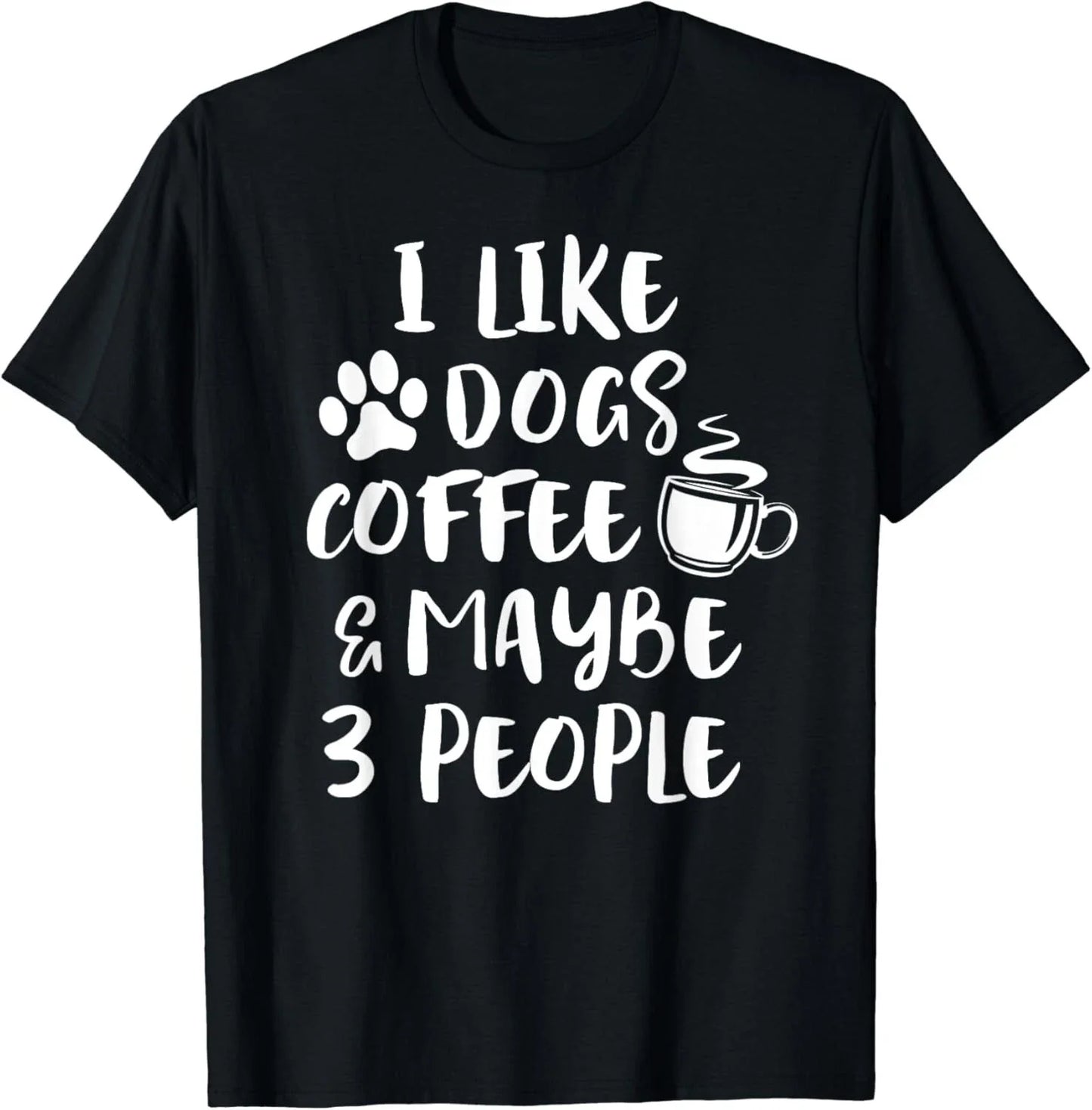 I LIKE DOGS COFFEE MAYBE 3 PEOPLE Funny Sarcastic Dog - Adult & Kids T-Shirts, Sweatshirts & Hoodies apparel design preview 1
