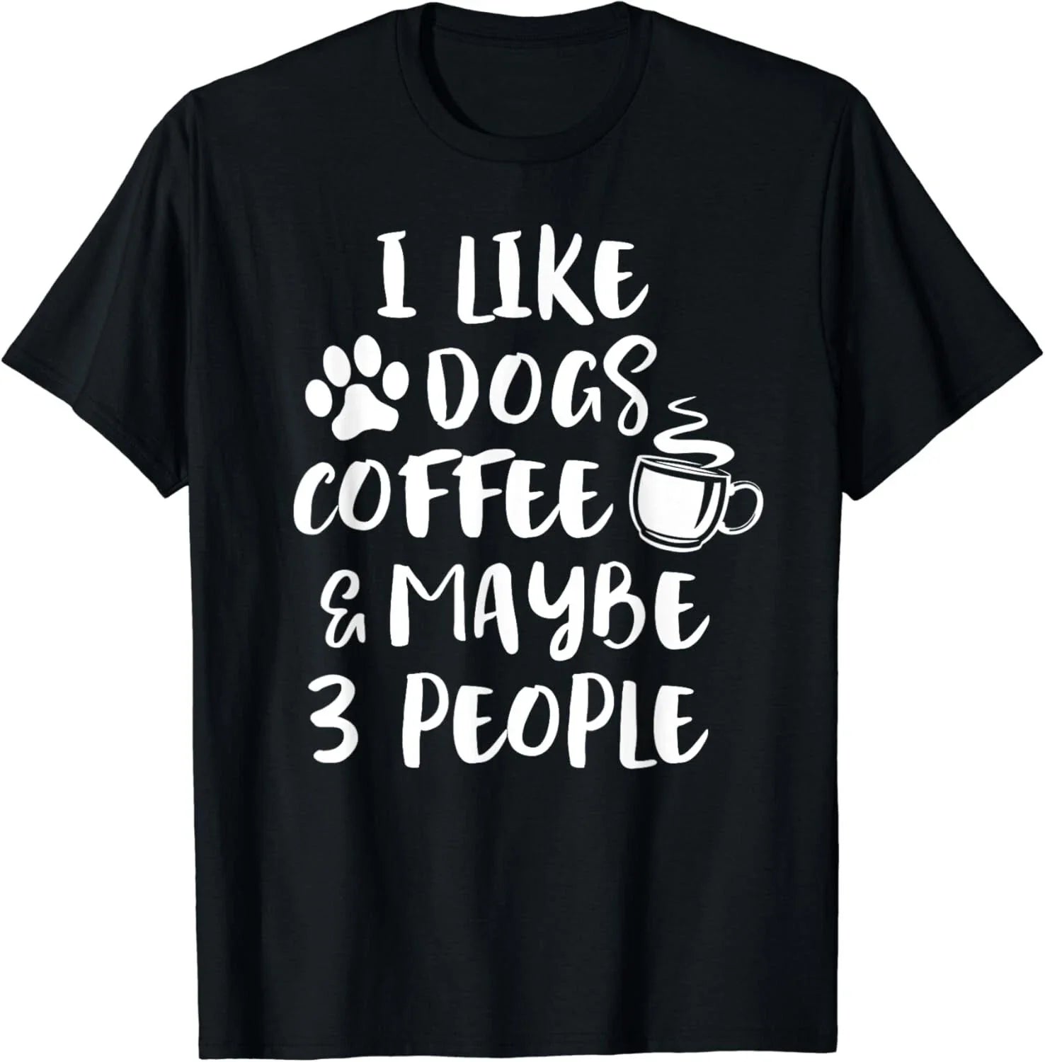 I LIKE DOGS COFFEE MAYBE 3 PEOPLE Funny Sarcastic Dog - Adult & Kids T-Shirts, Sweatshirts & Hoodies apparel design preview 1