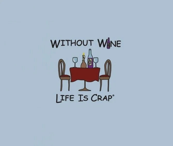 Life Is Crap WITHOUT WINE All Sizes by The Mountain - Adult & Kids T-Shirts, Sweatshirts & Hoodies apparel design preview 1