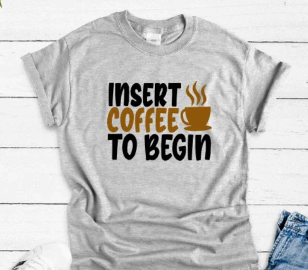Insert Coffee To Begin, Gray Unisex Short Sleeve - Adult & Kids T-Shirts, Sweatshirts & Hoodies apparel design preview 1