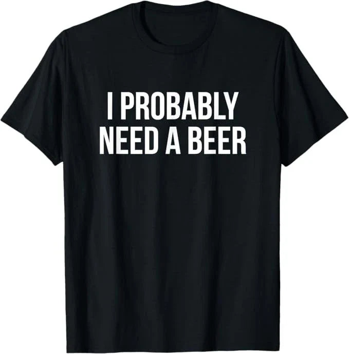 I Probably Need A Beer - Adult & Kids T-Shirts, Sweatshirts & Hoodies apparel design preview 1