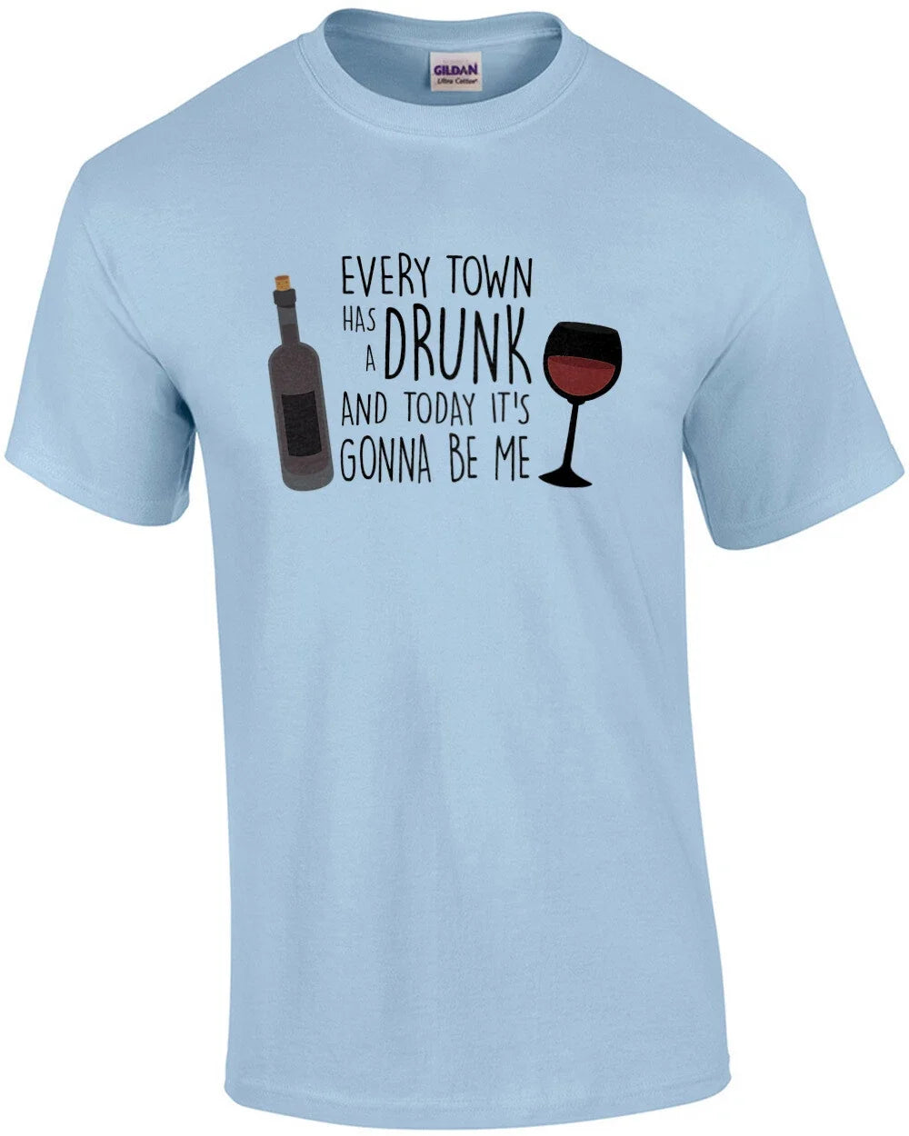 Every Town Has a Drunk And Today It's Gonna Be Me - Adult & Kids T-Shirts, Sweatshirts & Hoodies apparel design preview 1
