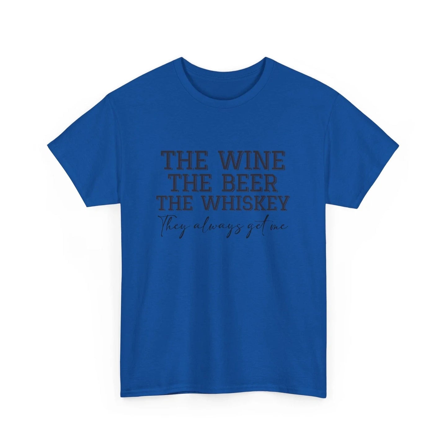 Beer Drinking The Wine, Whiskey, they Alway - Adult & Kids T-Shirts, Sweatshirts & Hoodies apparel design preview 1