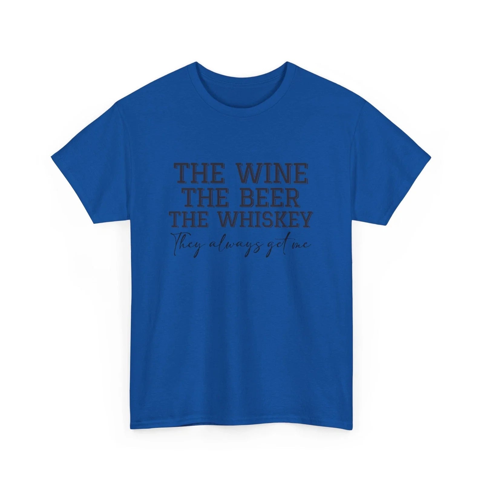 Beer Drinking The Wine, Whiskey, they Alway - Adult & Kids T-Shirts, Sweatshirts & Hoodies apparel design preview 1
