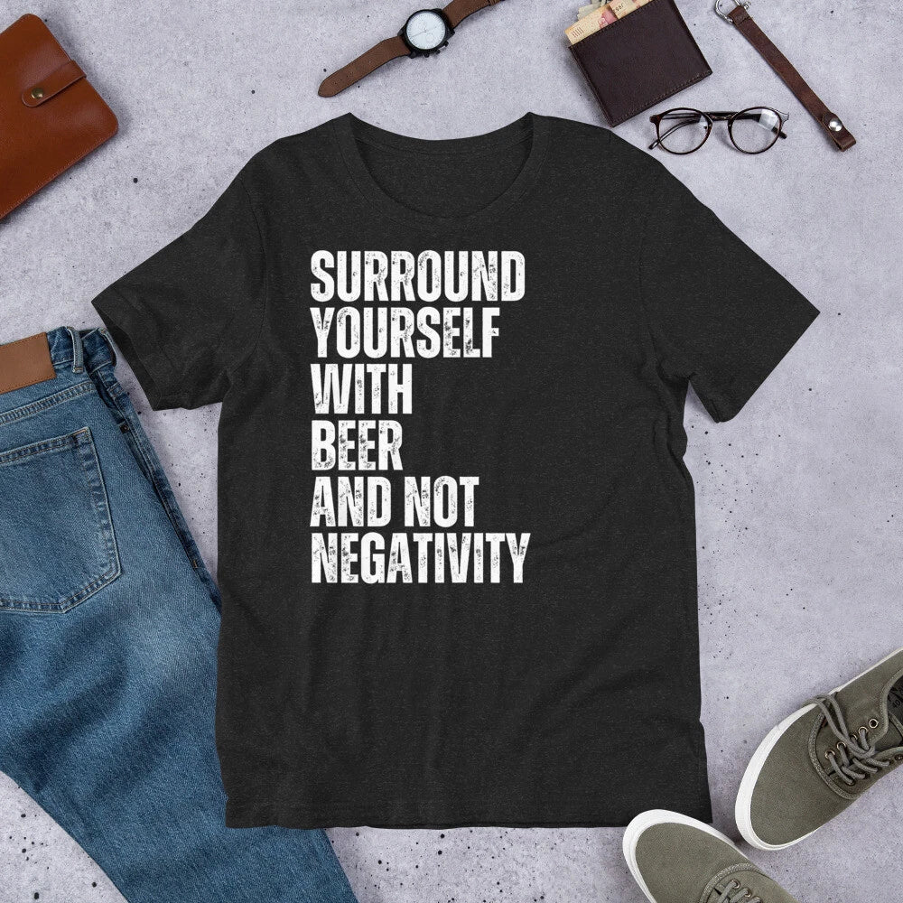 Surround Yourself with Beer and Not Negativity Funny - Adult & Kids T-Shirts, Sweatshirts & Hoodies apparel design preview 1