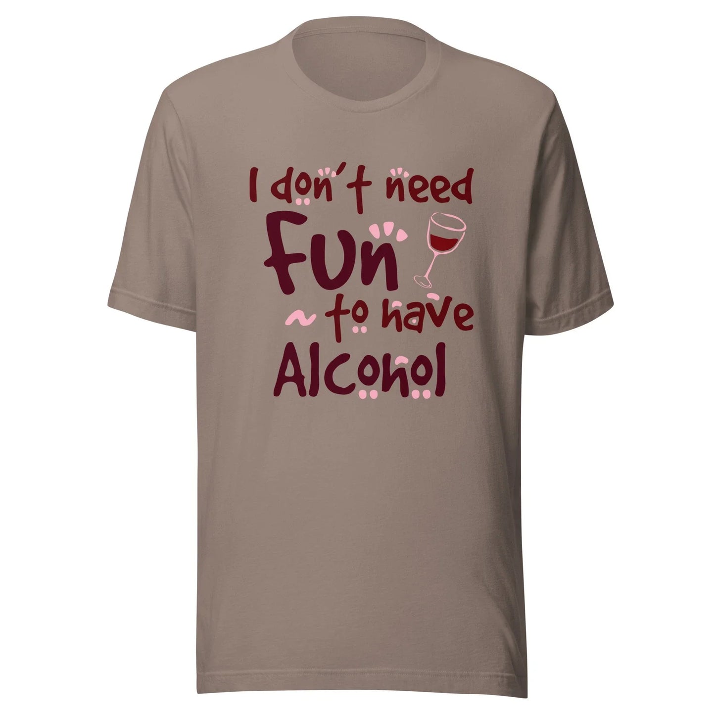 I Don't Need Fun To Have Alcohol Wine - Adult & Kids T-Shirts, Sweatshirts & Hoodies apparel design preview 1