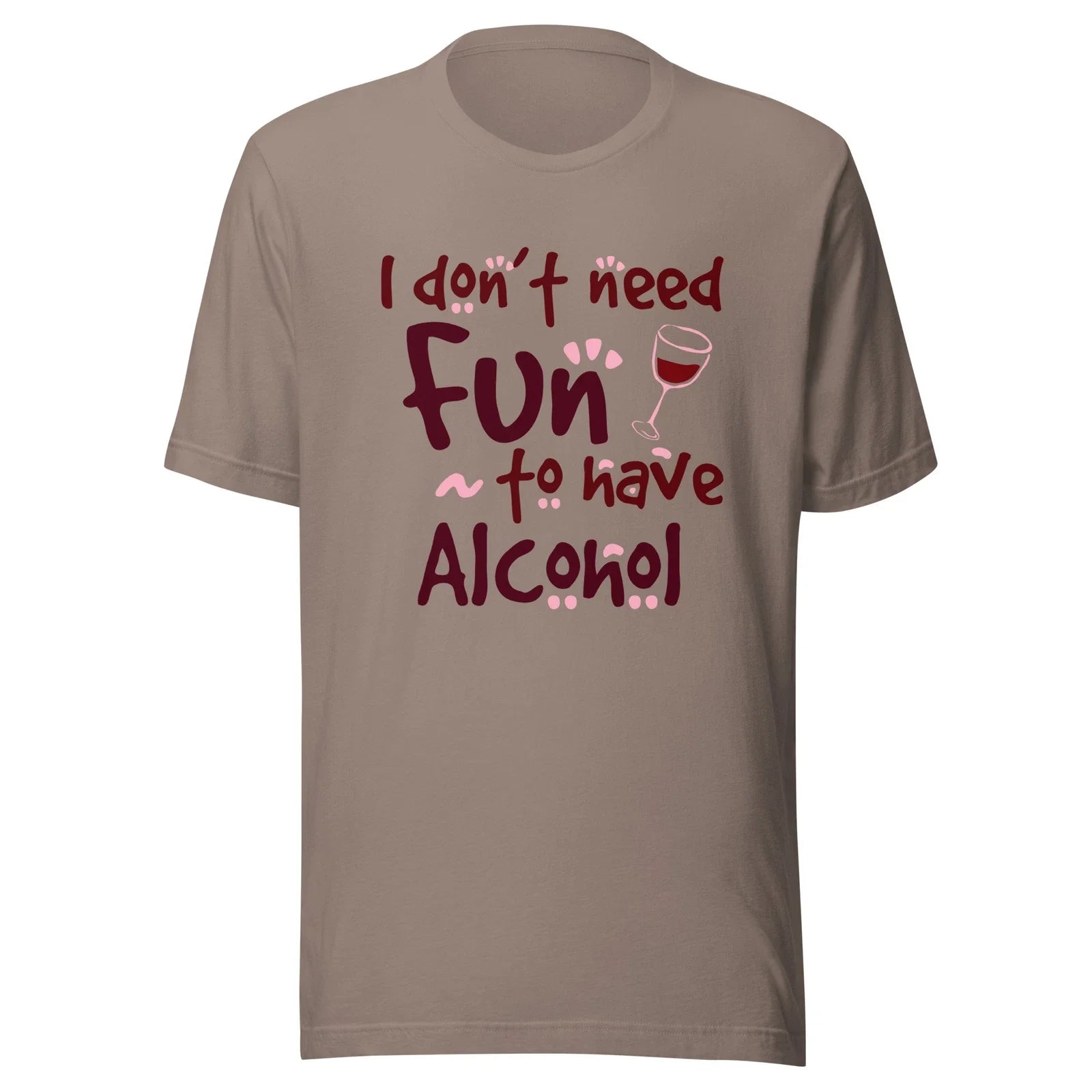 I Don't Need Fun To Have Alcohol Wine - Adult & Kids T-Shirts, Sweatshirts & Hoodies apparel design preview 1