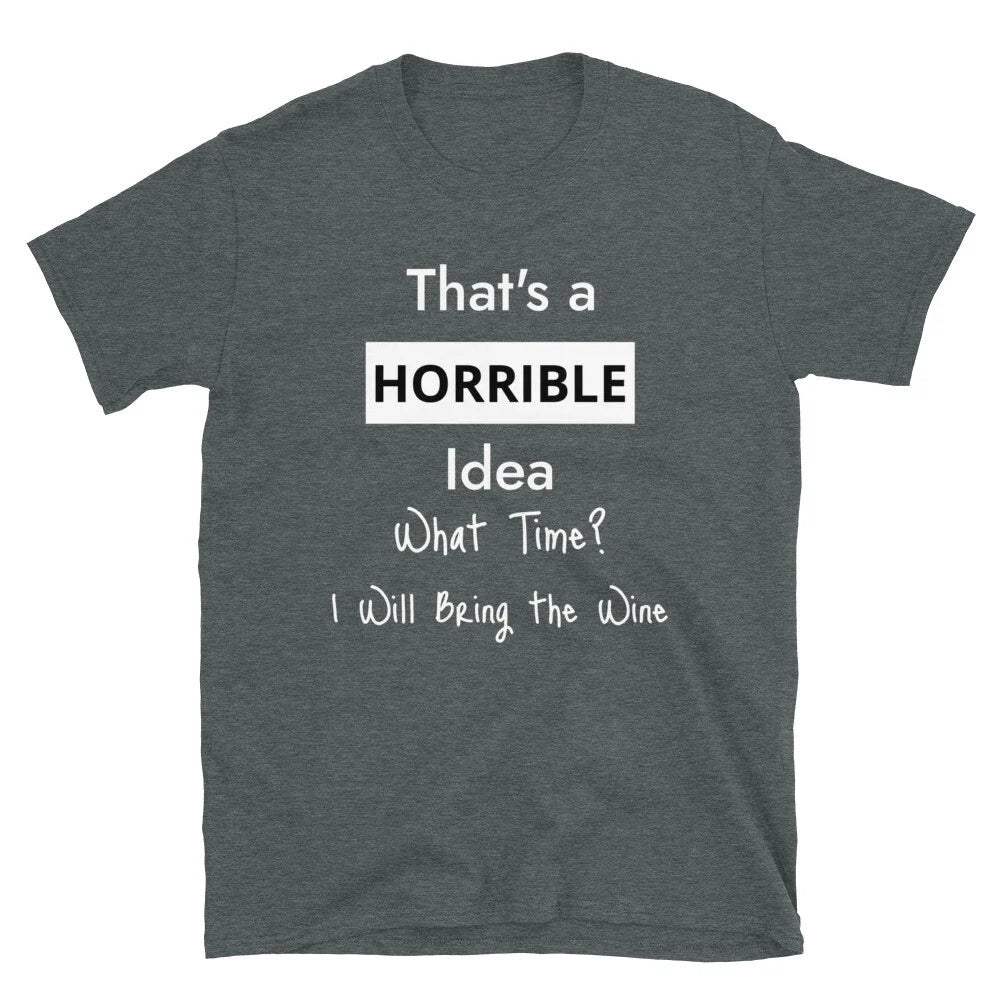 That's a Horrible Idea. What Time? Funny for wine - Adult & Kids T-Shirts, Sweatshirts & Hoodies apparel design preview 1