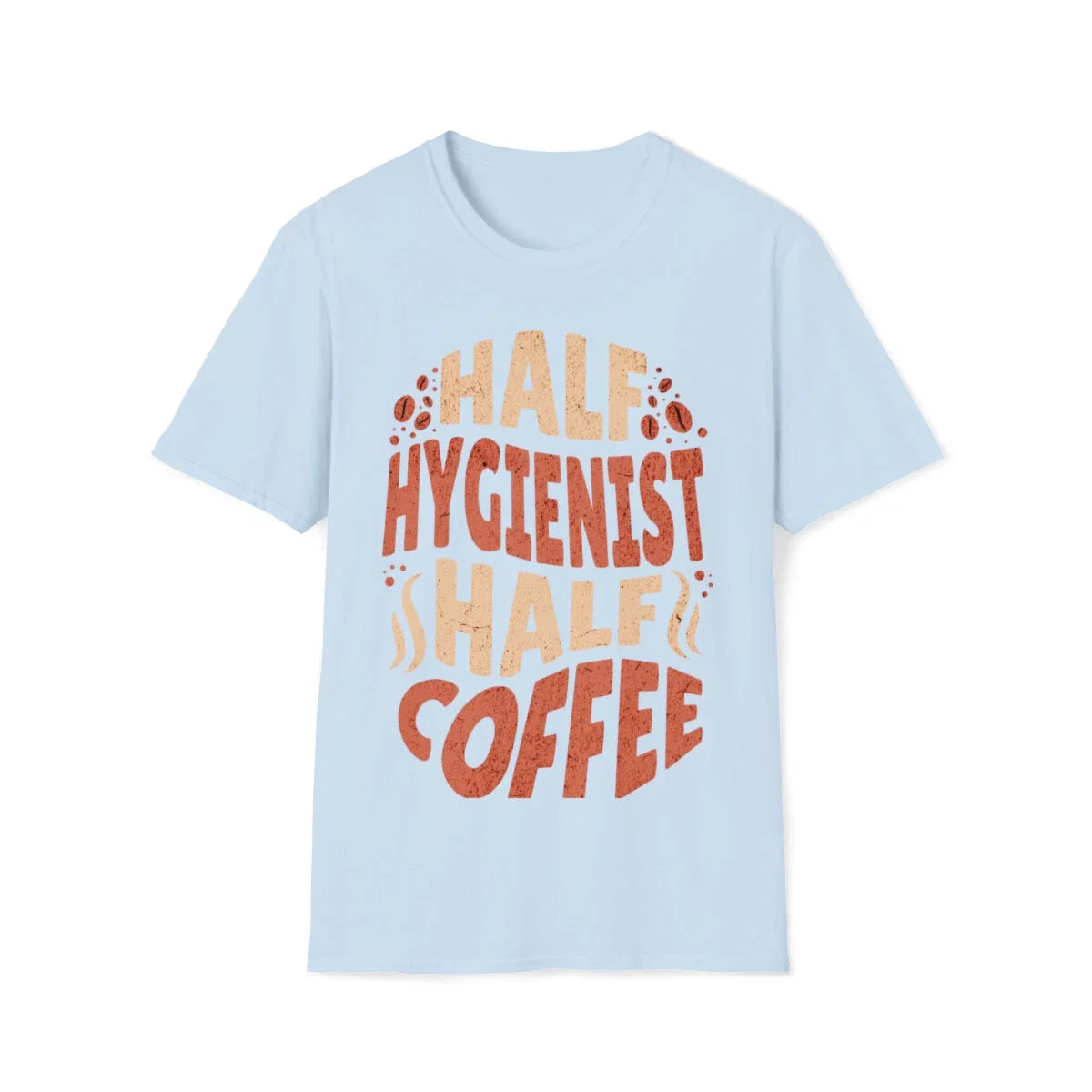 Half Hygenist Coffee Unisex Softstyle - Adult & Kids T-Shirts, Sweatshirts & Hoodies apparel design preview 1