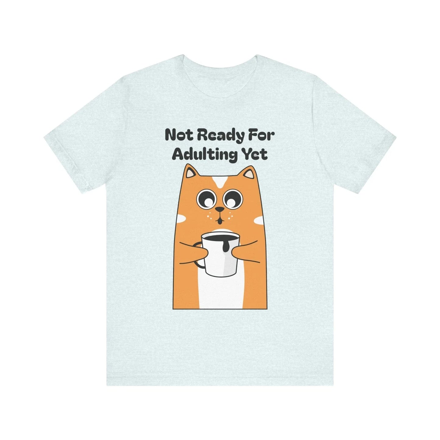 Funny Cat Coffee Lover Gift, Not Ready for Adulting - Adult & Kids T-Shirts, Sweatshirts & Hoodies apparel design preview 1