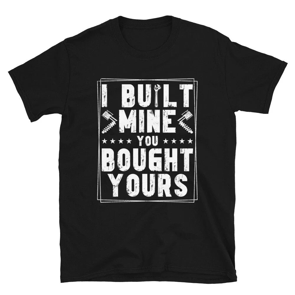 I Built Mine You Bought Yours, Auto Mechanic Garage - Adult & Kids T-Shirts, Sweatshirts & Hoodies apparel design preview 1