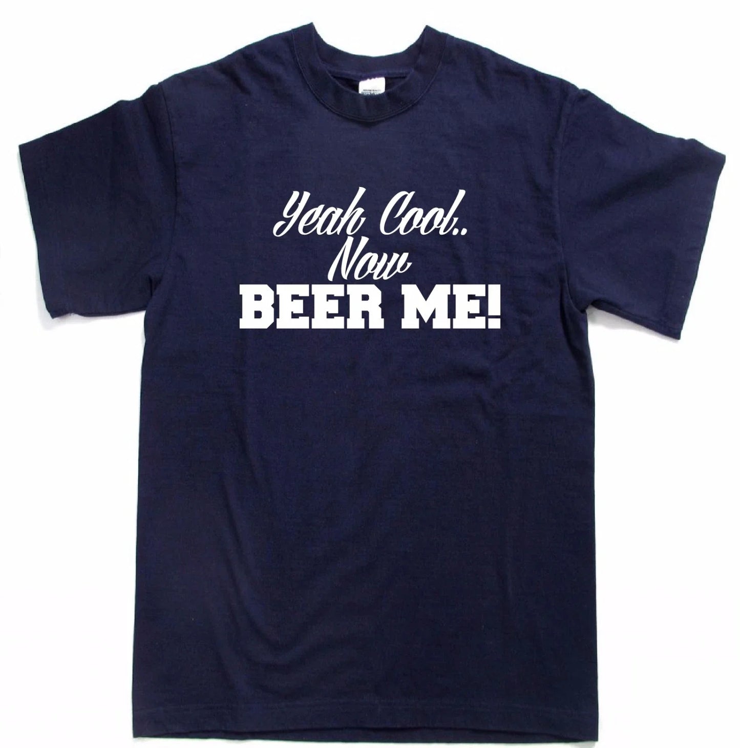 Yeah Cool.. Now Beer Me Funny drinking party - Adult & Kids T-Shirts, Sweatshirts & Hoodies apparel design preview 1