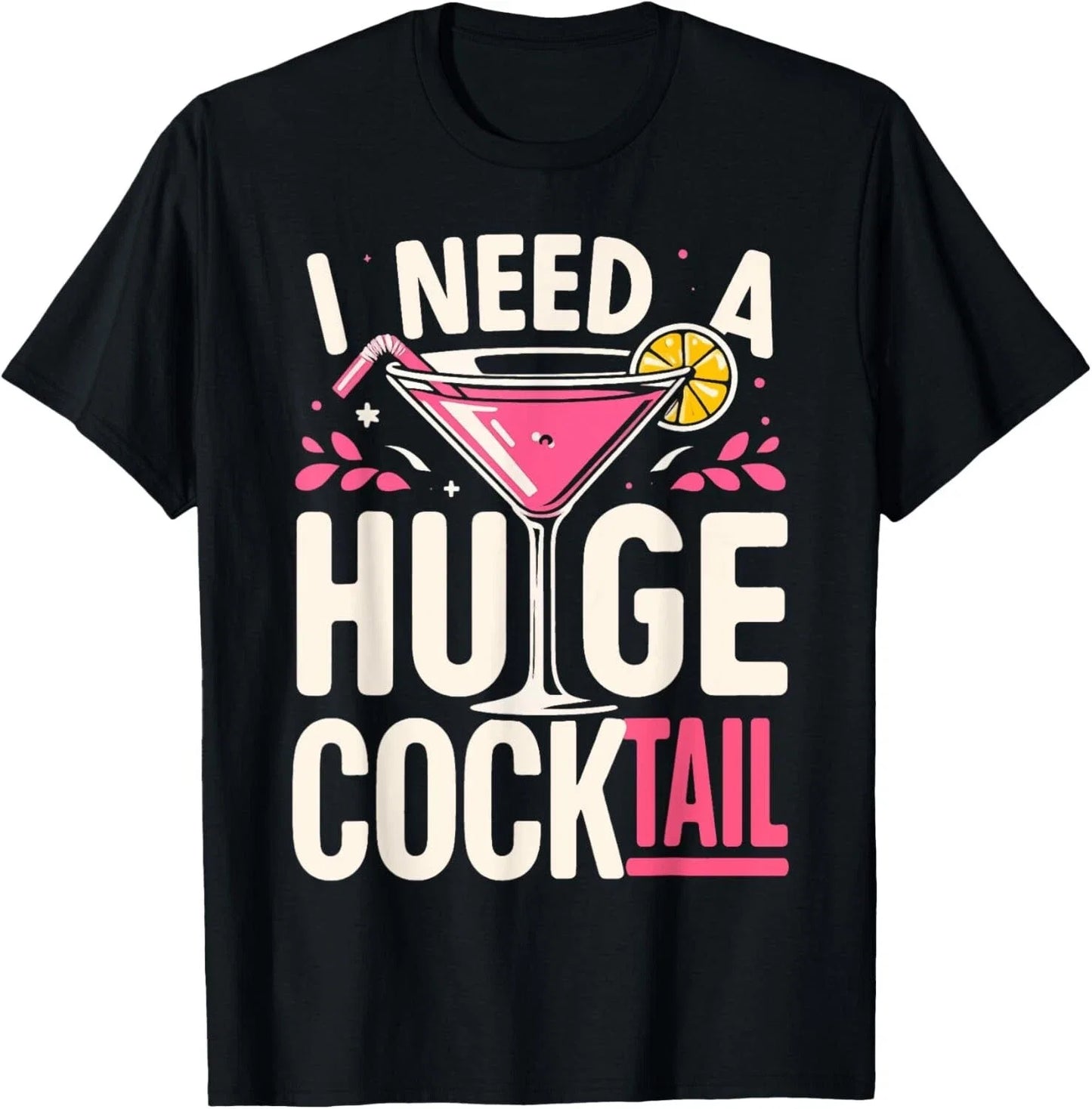I Need a Huge COCKtail Adult Joke Funny Drinking - Adult & Kids T-Shirts, Sweatshirts & Hoodies apparel design preview 1