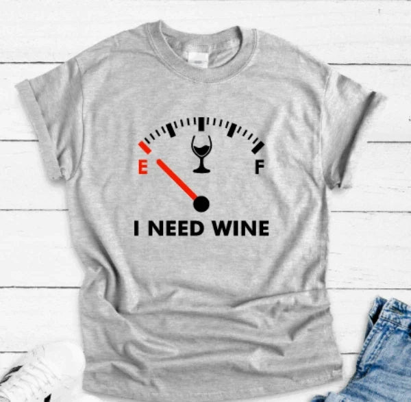 I Need Wine, Fuel Gauge, Gray Unisex Short Sleeve - Adult & Kids T-Shirts, Sweatshirts & Hoodies apparel design preview 1