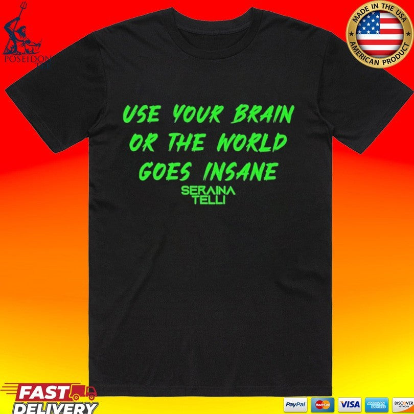 Seraina Telli Use Your Brain Or The World Goes Insane - Adult & Kids T-Shirts, Sweatshirts & Hoodies apparel design preview 1