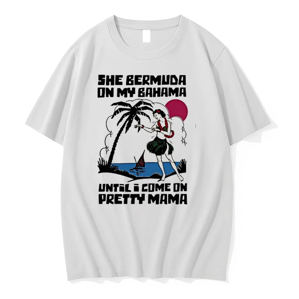 She Bermuda On My Bahama Until I Come Pretty Mama 0 - Adult & Kids T-Shirts, Sweatshirts & Hoodies apparel design preview 1